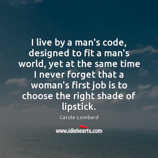 I live by a man’s code, designed to fit a man’s world, Carole Lombard Picture Quote