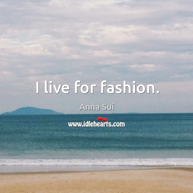 I live for fashion. Image
