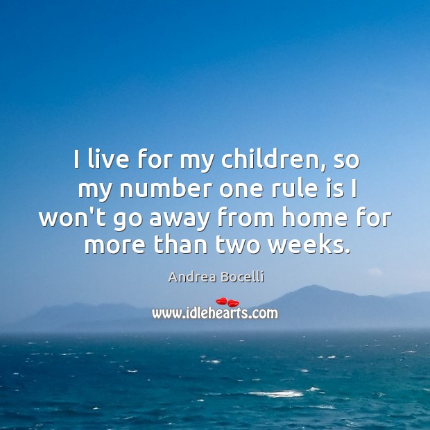 I live for my children, so my number one rule is I Andrea Bocelli Picture Quote