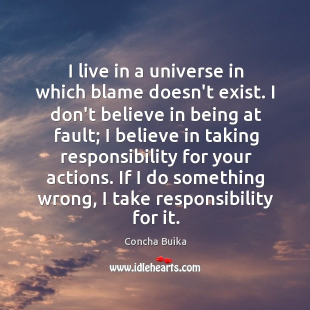I live in a universe in which blame doesn’t exist. I don’t Concha Buika Picture Quote