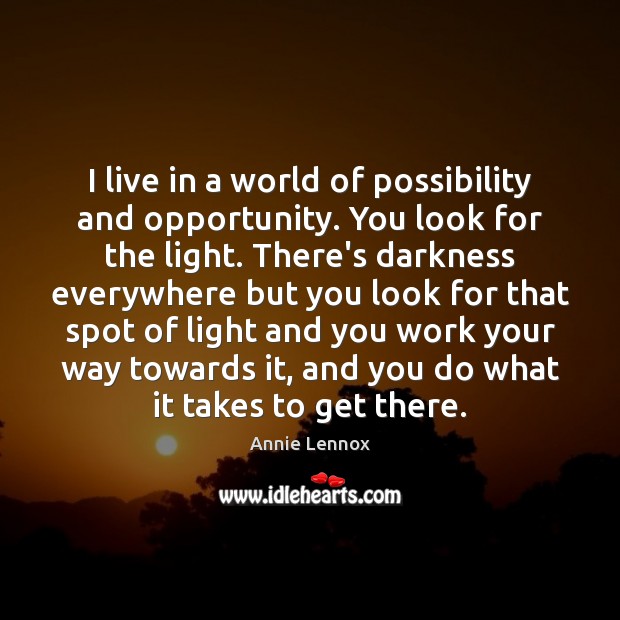I live in a world of possibility and opportunity. You look for Annie Lennox Picture Quote