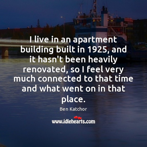 I live in an apartment building built in 1925, and it hasn’t been Ben Katchor Picture Quote