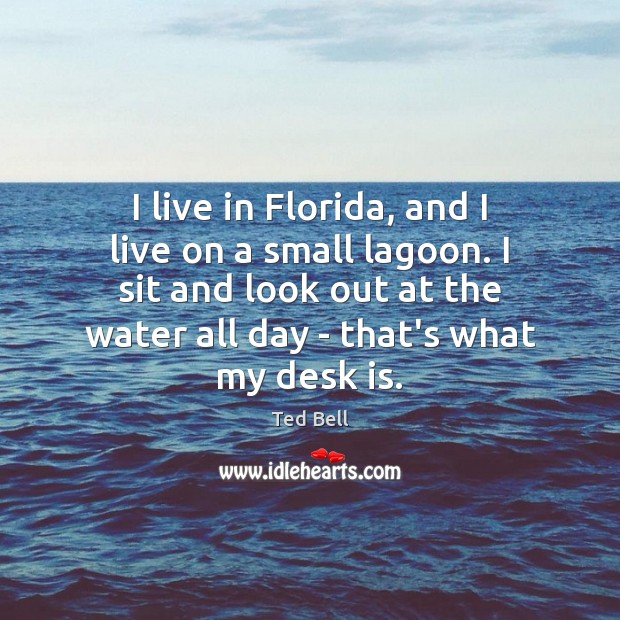I live in Florida, and I live on a small lagoon. I Ted Bell Picture Quote