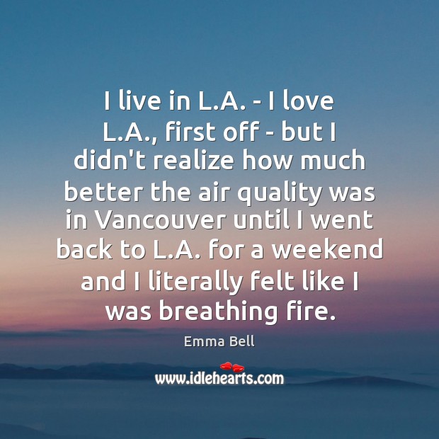 I live in L.A. – I love L.A., first off Emma Bell Picture Quote