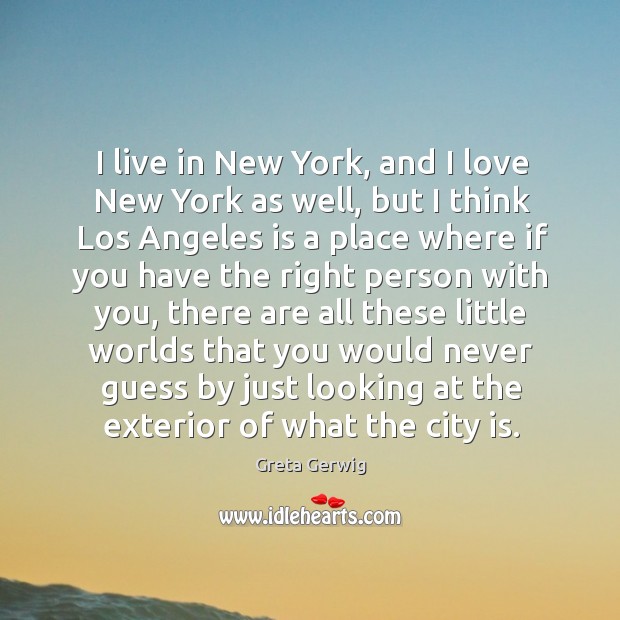 I live in new york, and I love new york as well, but I think los angeles is a place where Greta Gerwig Picture Quote