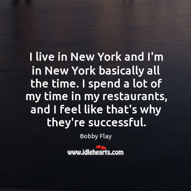 I live in New York and I’m in New York basically all Bobby Flay Picture Quote