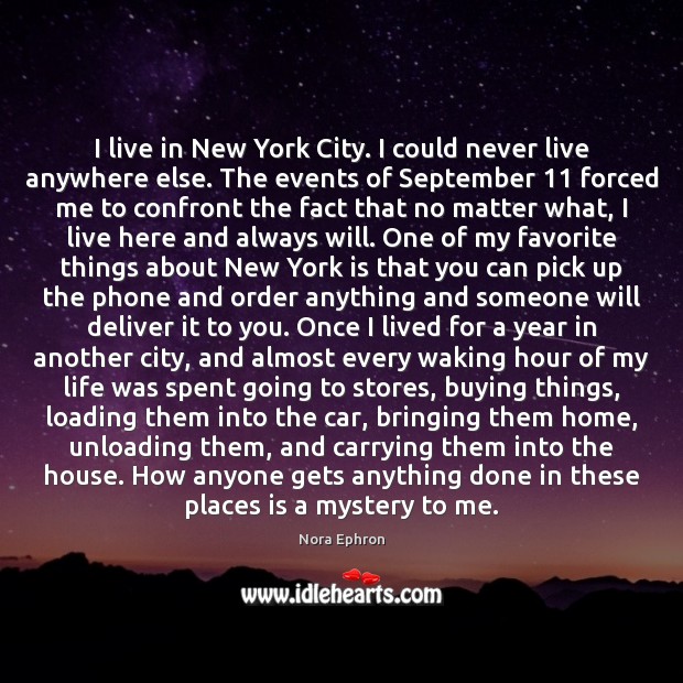 I live in New York City. I could never live anywhere else. Nora Ephron Picture Quote
