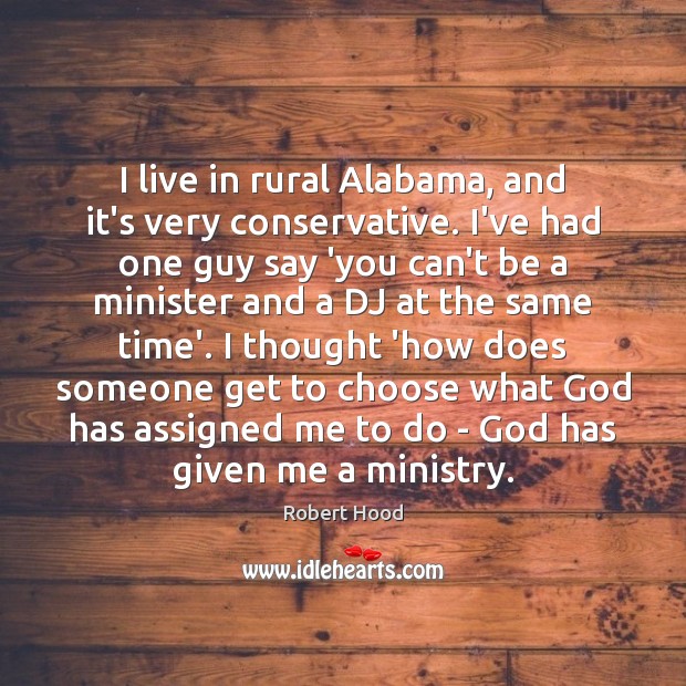 I live in rural Alabama, and it’s very conservative. I’ve had one Robert Hood Picture Quote