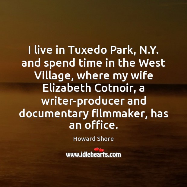 I live in Tuxedo Park, N.Y. and spend time in the Image