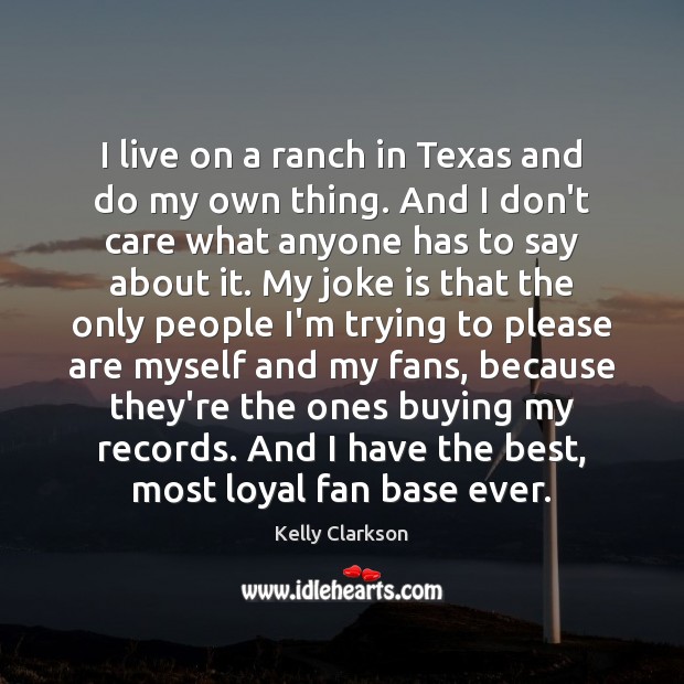 I live on a ranch in Texas and do my own thing. Image
