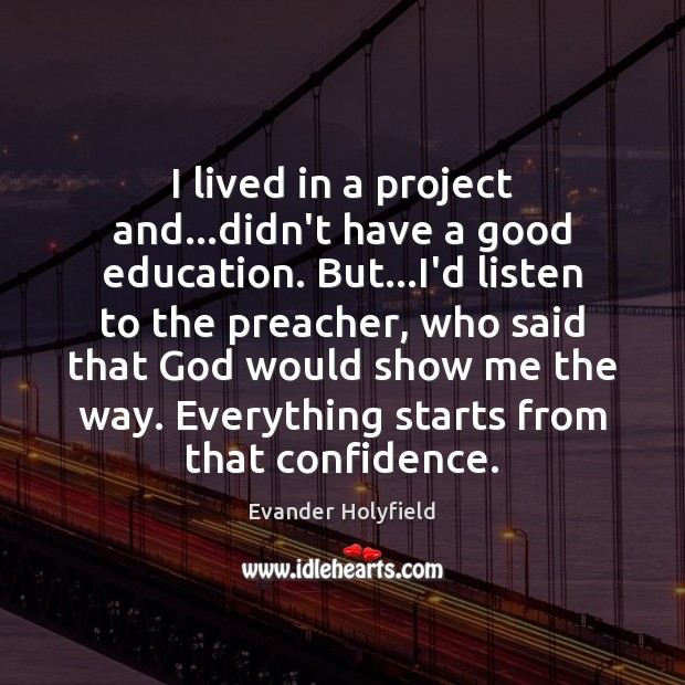 I lived in a project and…didn’t have a good education. But… Evander Holyfield Picture Quote