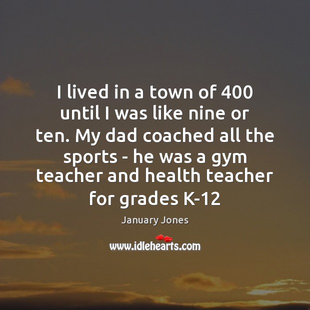 I lived in a town of 400 until I was like nine or Sports Quotes Image