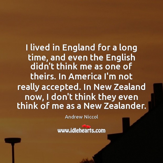 I lived in England for a long time, and even the English Andrew Niccol Picture Quote