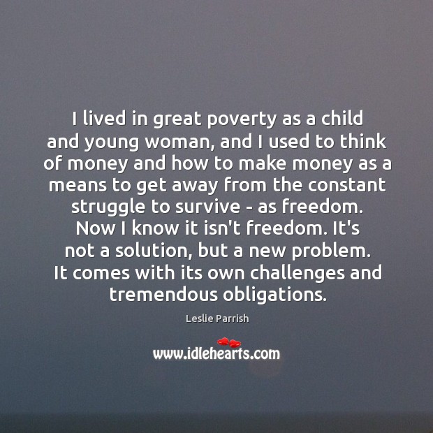 I lived in great poverty as a child and young woman, and Leslie Parrish Picture Quote