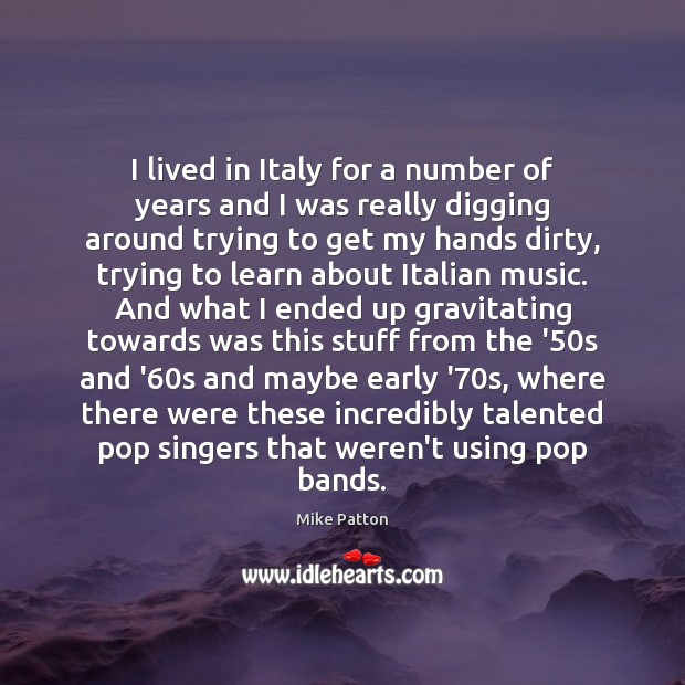 I lived in Italy for a number of years and I was Mike Patton Picture Quote