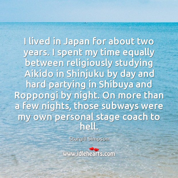 I lived in Japan for about two years. I spent my time Image