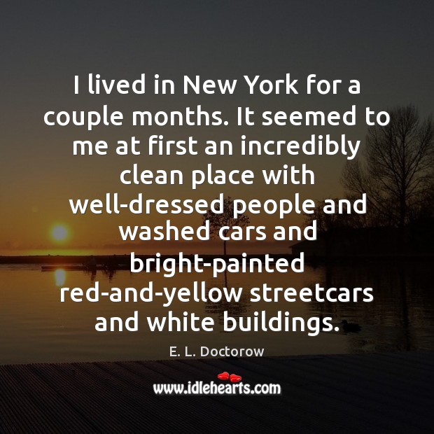 I lived in New York for a couple months. It seemed to E. L. Doctorow Picture Quote