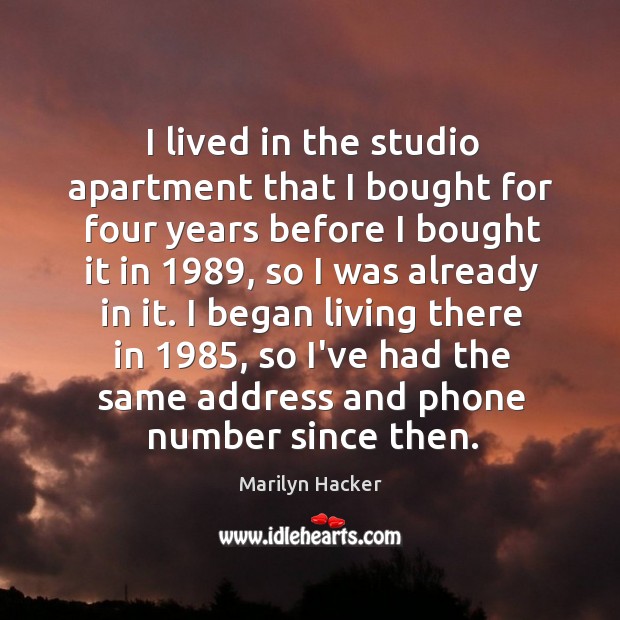 I lived in the studio apartment that I bought for four years Marilyn Hacker Picture Quote