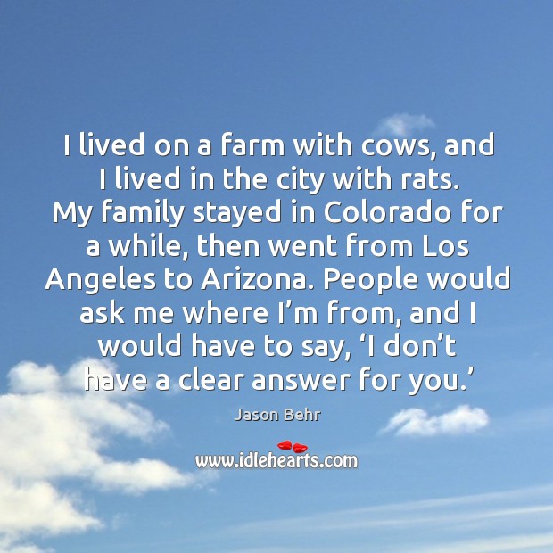 I lived on a farm with cows, and I lived in the city with rats. Farm Quotes Image