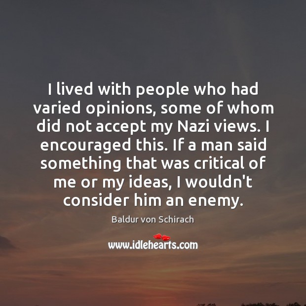 I lived with people who had varied opinions, some of whom did Accept Quotes Image