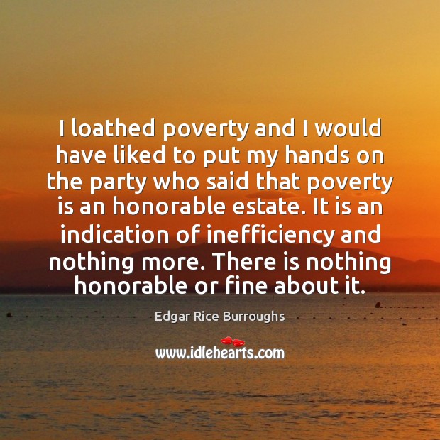I loathed poverty and I would have liked to put my hands Poverty Quotes Image