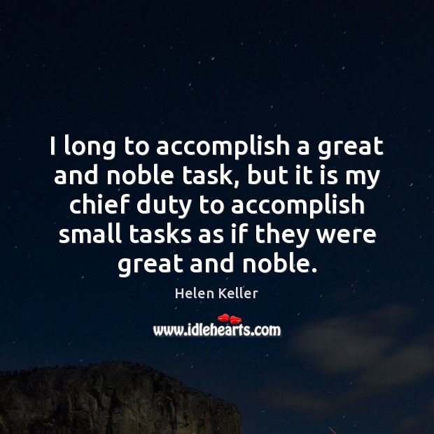 I long to accomplish a great and noble task, but it is Helen Keller Picture Quote