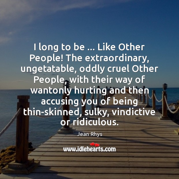 I long to be … Like Other People! The extraordinary, ungetatable, oddly cruel Jean Rhys Picture Quote