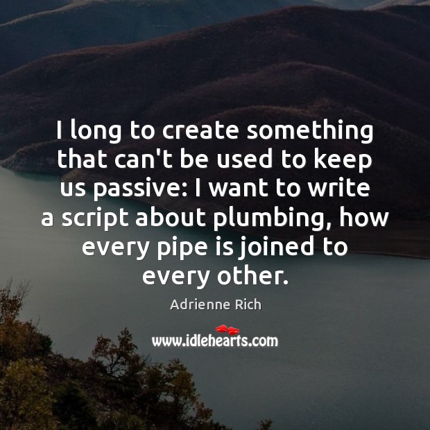 I long to create something that can’t be used to keep us Adrienne Rich Picture Quote