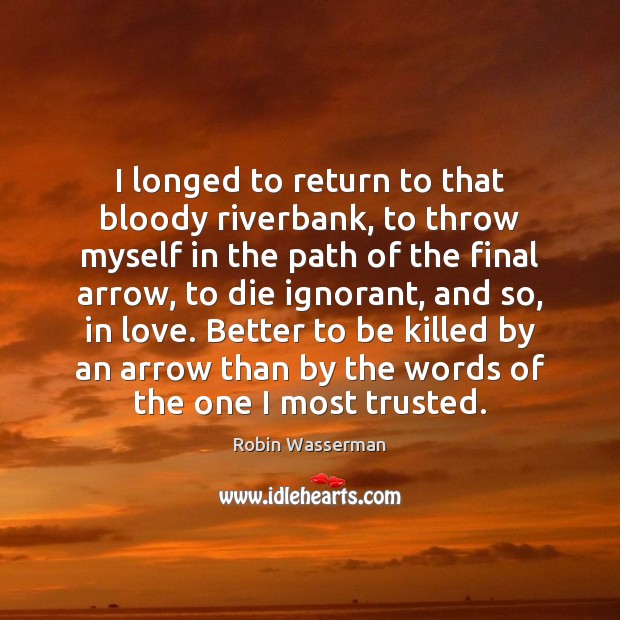 I longed to return to that bloody riverbank, to throw myself in Robin Wasserman Picture Quote