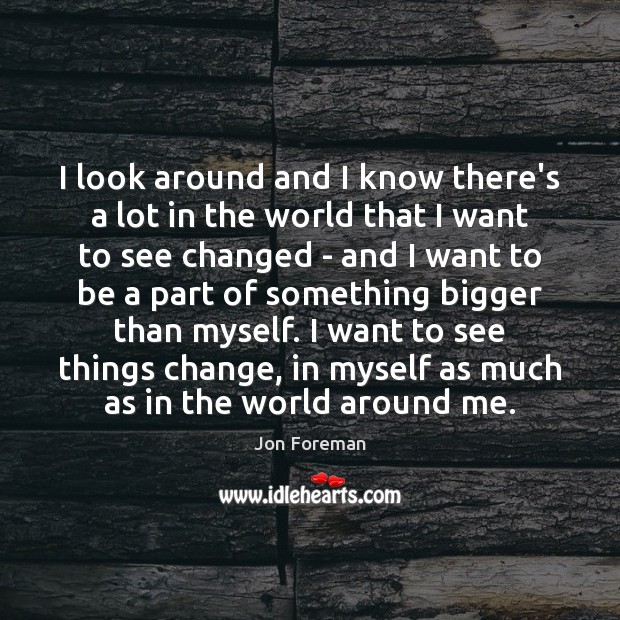 I look around and I know there’s a lot in the world Jon Foreman Picture Quote