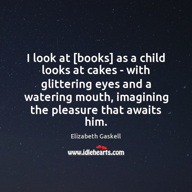 I look at [books] as a child looks at cakes – with Image