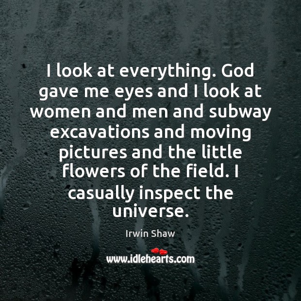 I look at everything. God gave me eyes and I look at Image