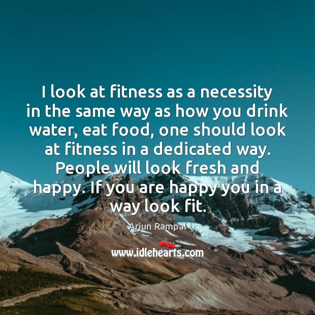 I look at fitness as a necessity in the same way as Fitness Quotes Image
