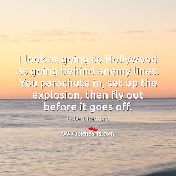I look at going to Hollywood as going behind enemy lines. You Enemy Quotes Image