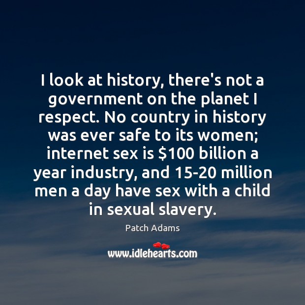 I look at history, there’s not a government on the planet I Patch Adams Picture Quote