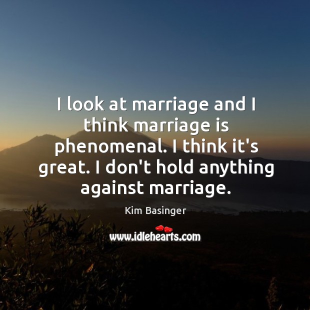 I look at marriage and I think marriage is phenomenal. I think Marriage Quotes Image