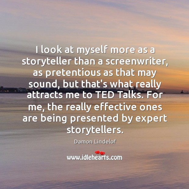 I look at myself more as a storyteller than a screenwriter, as Image