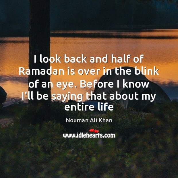 I look back and half of Ramadan is over in the blink Ramadan Quotes Image