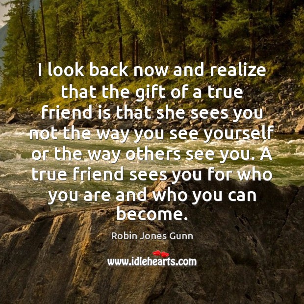 I look back now and realize that the gift of a true Friendship Quotes Image