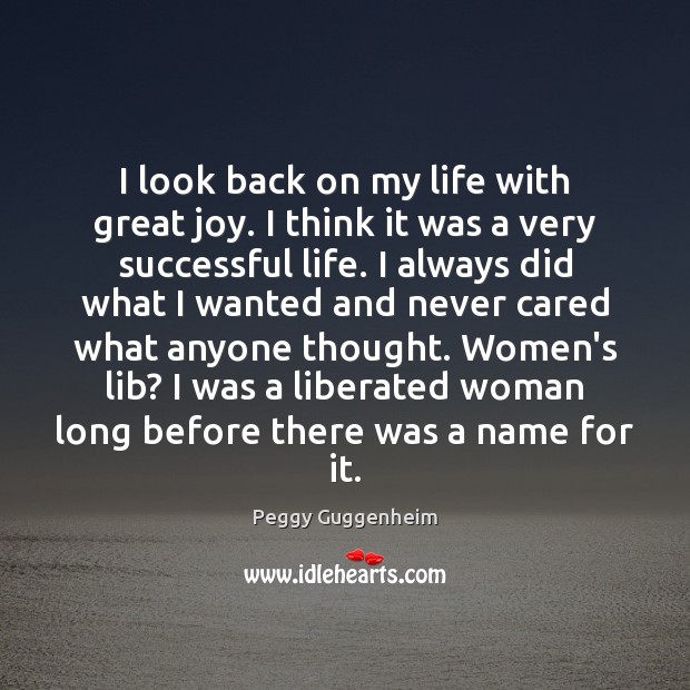 I look back on my life with great joy. I think it Peggy Guggenheim Picture Quote