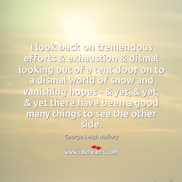 I look back on tremendous efforts & exhaustion & dismal looking out of a George Leigh Mallory Picture Quote
