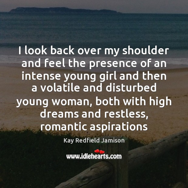 I look back over my shoulder and feel the presence of an Kay Redfield Jamison Picture Quote