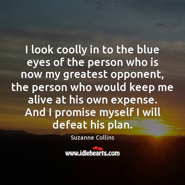 I look coolly in to the blue eyes of the person who Suzanne Collins Picture Quote