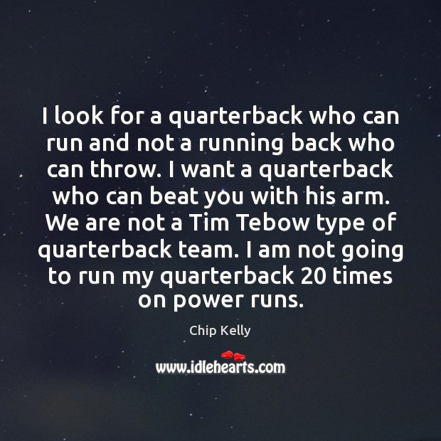 I look for a quarterback who can run and not a running Chip Kelly Picture Quote