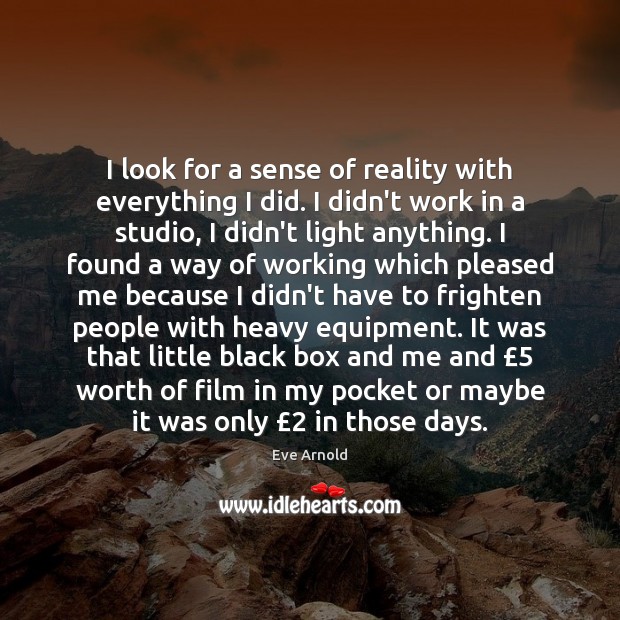 I look for a sense of reality with everything I did. I Image