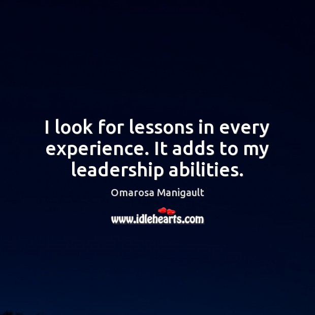 I look for lessons in every experience. It adds to my leadership abilities. Image