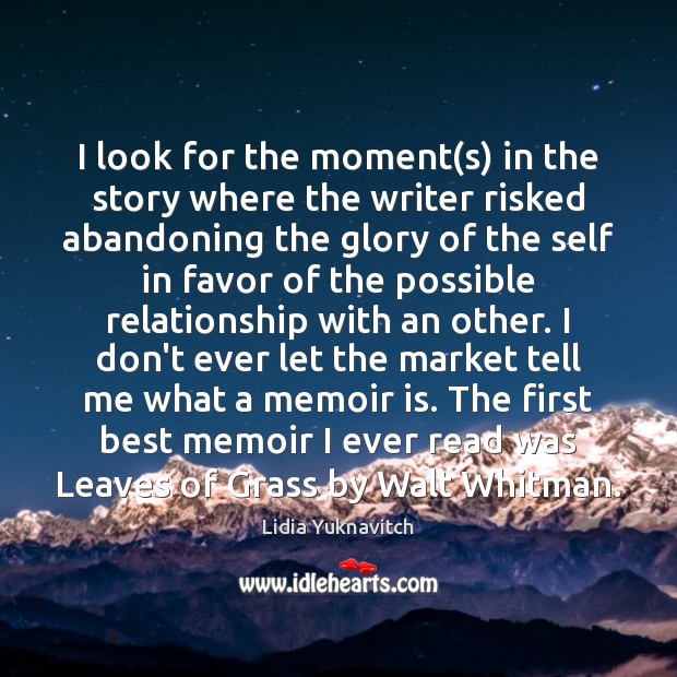 I look for the moment(s) in the story where the writer Lidia Yuknavitch Picture Quote