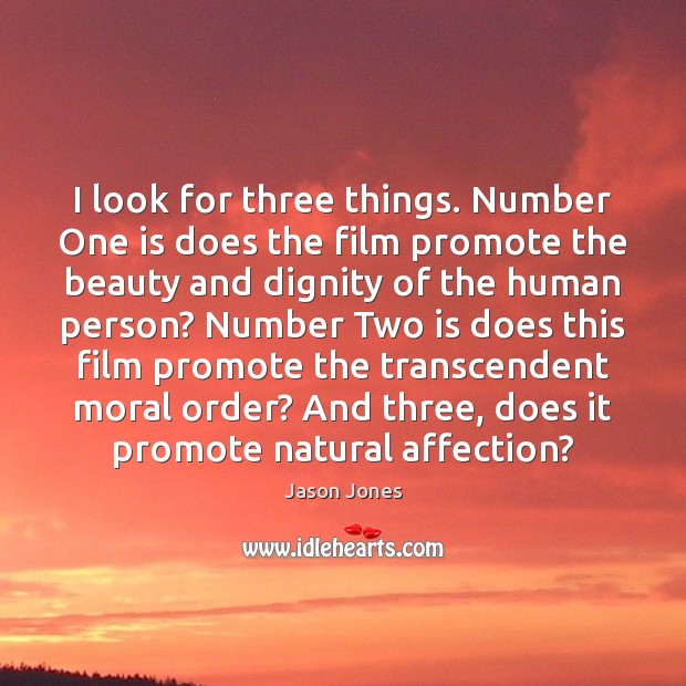 I look for three things. Number One is does the film promote Jason Jones Picture Quote