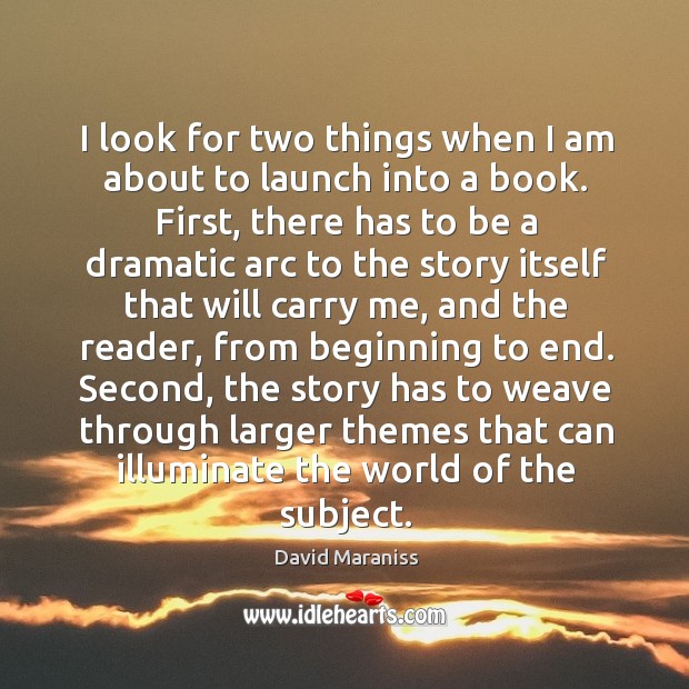 I look for two things when I am about to launch into a book. David Maraniss Picture Quote