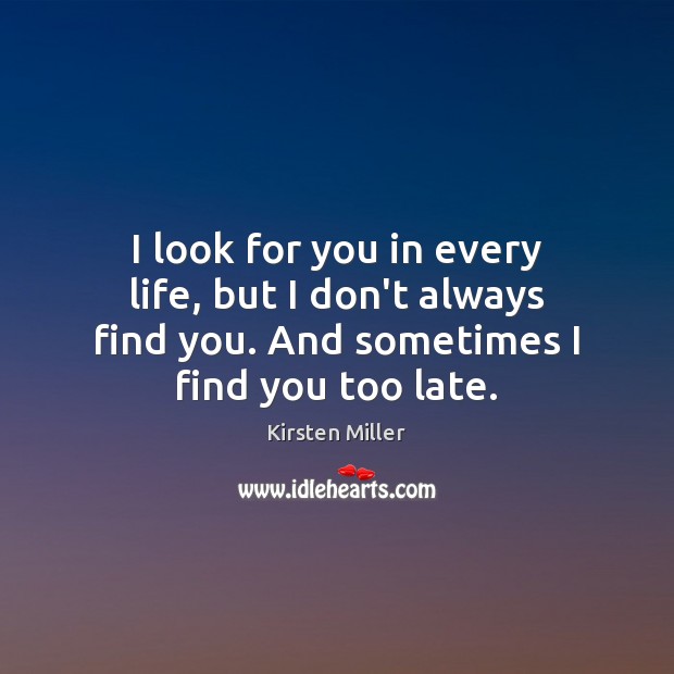 I look for you in every life, but I don’t always find Image